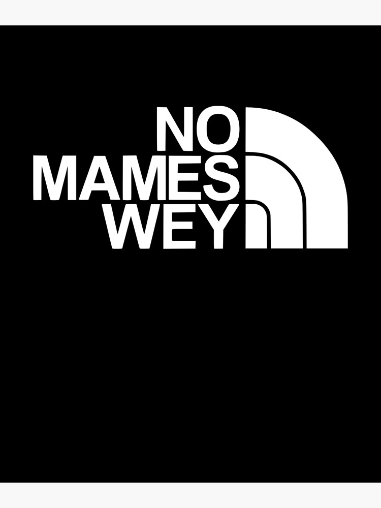 NO MAMES WEY FUNNY MEXICAN PHRASE Poster By TrendyMex Redbubble