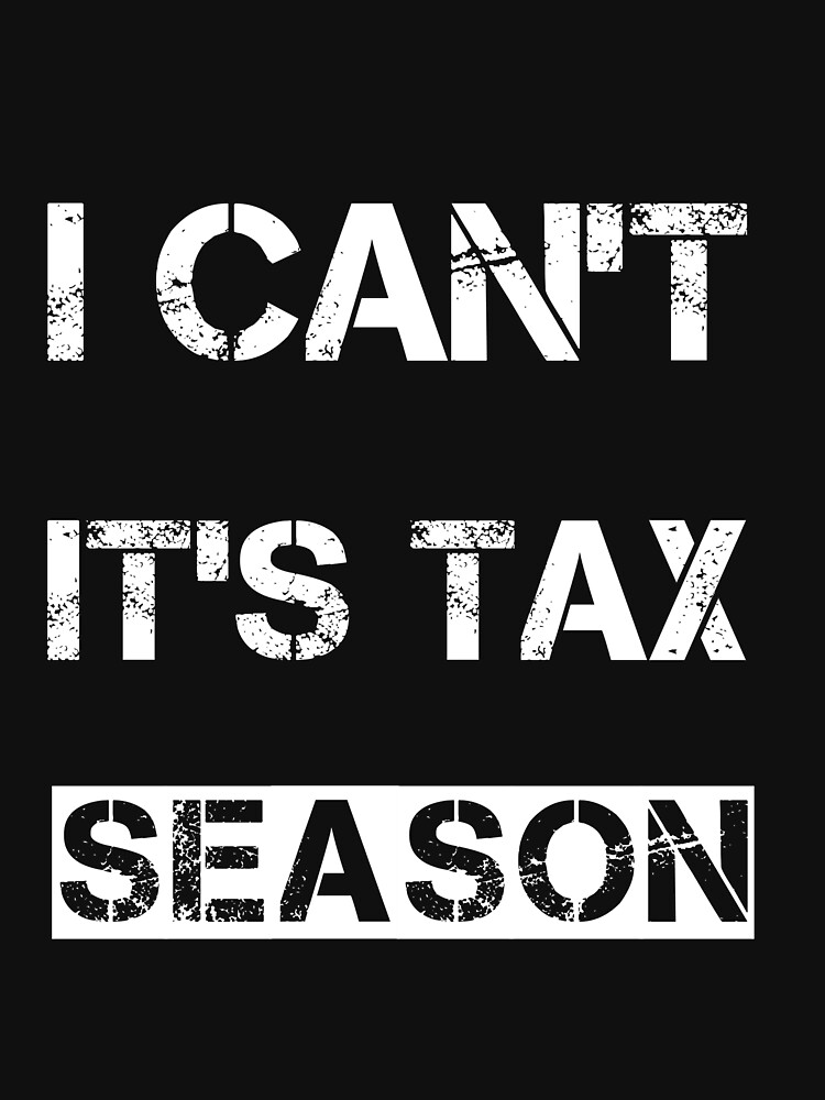 I Can T It S Tax Season Funny CPA Accountant T Shirt For Sale By