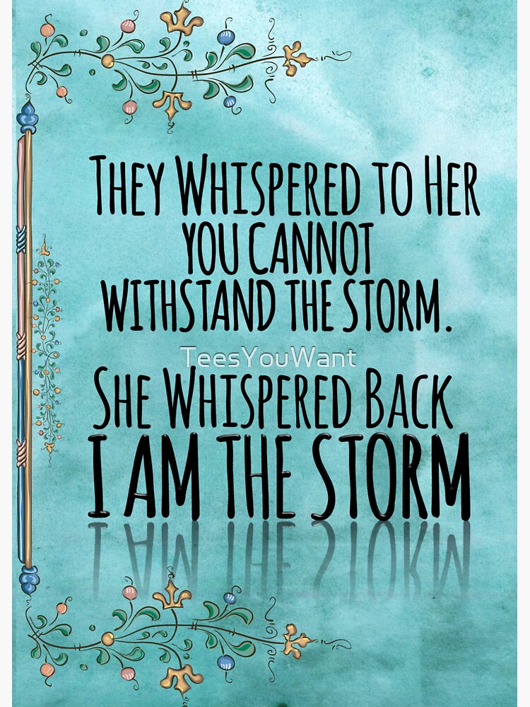 They Whispered To Her You Cannot Withstand The Storm She Whispered