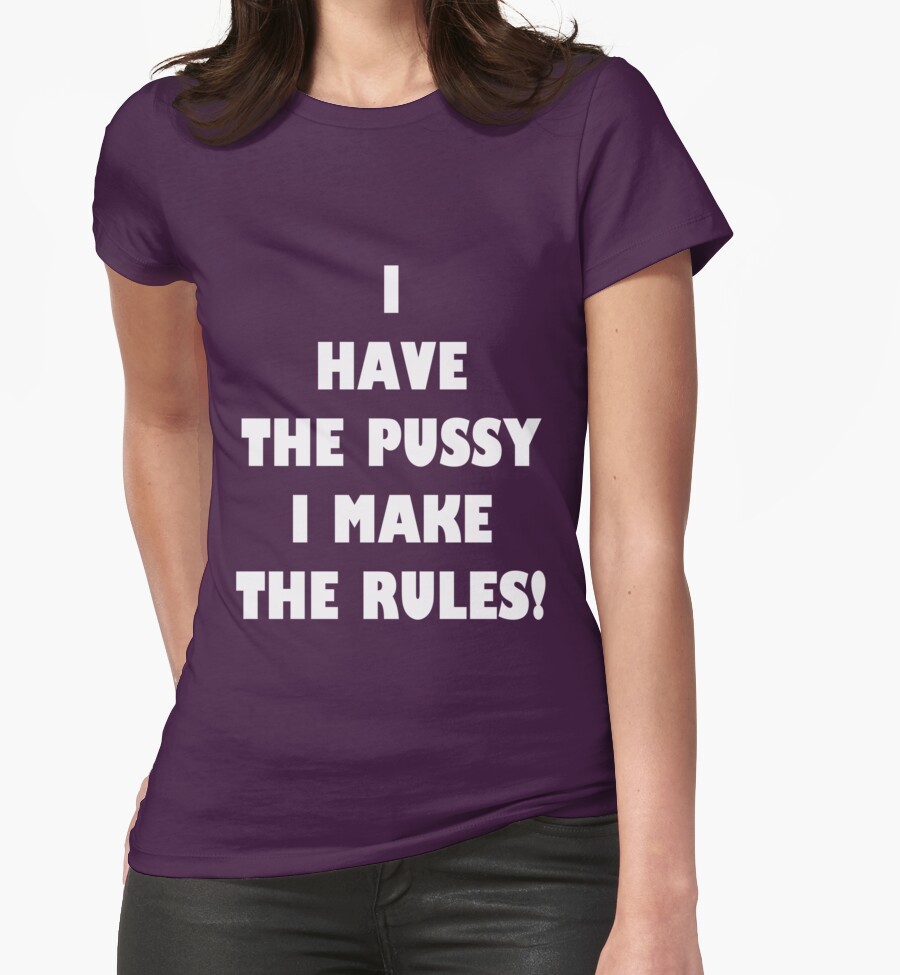 I Got The Pussy I Make The Rules 12