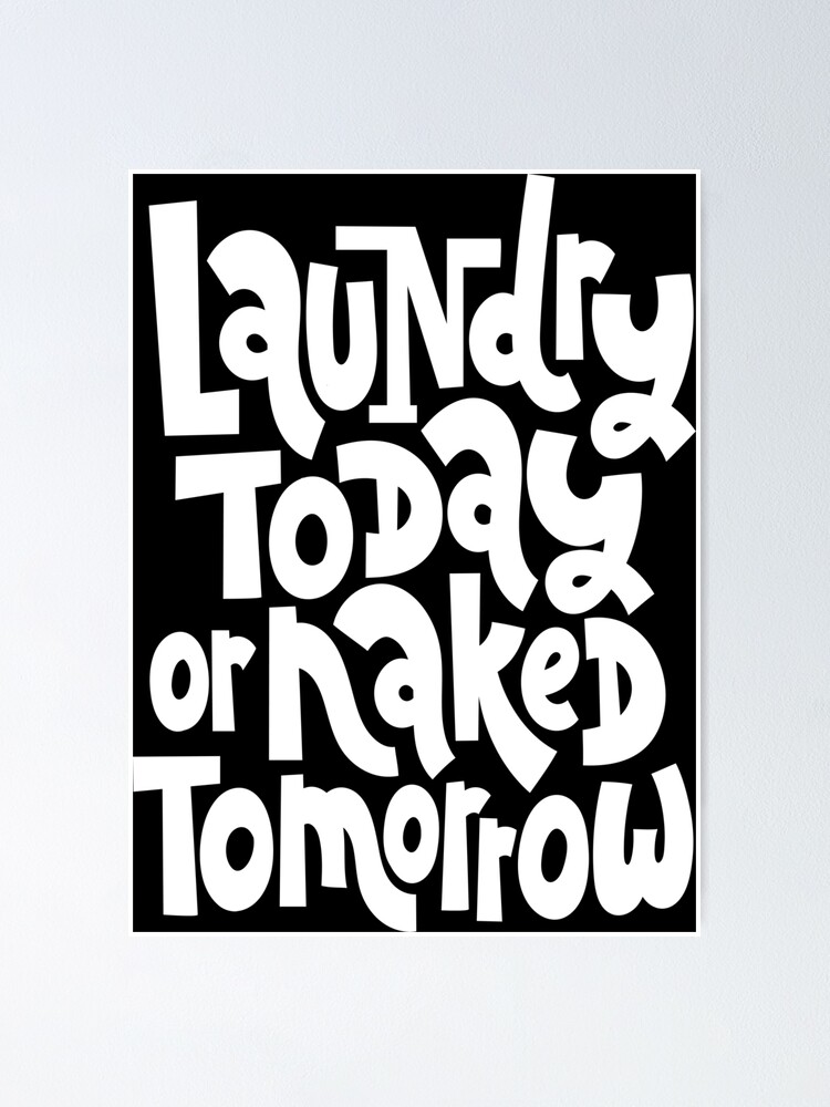 Laundry Today Or Naked Tomorrow Poster By ProjectX23 Redbubble