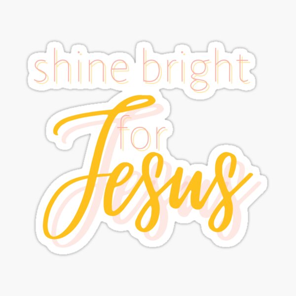 Shine Bright For Jesus Stickers Sticker By Gracesplace Redbubble