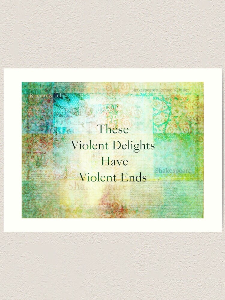 These Violent Delights Have Violent Ends Shakespeare Quote Art Print