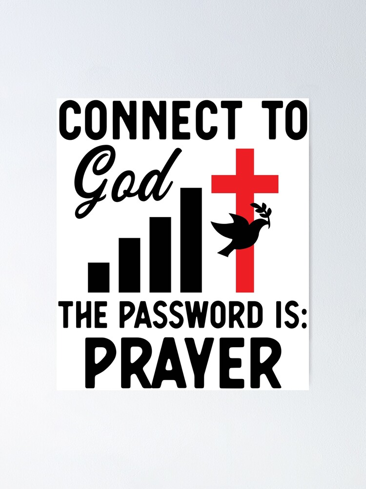 Connect To God The Password Is Prayer Poster For Sale By