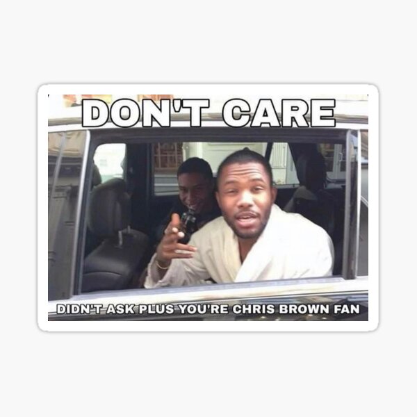 Don T Care Didn T Ask Plus You Re Chris Brown Fan Sticker By