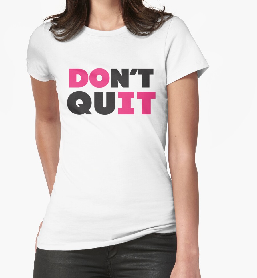 dont quit shirt