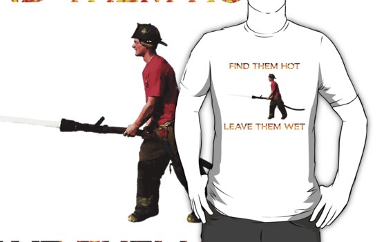 Find Them Hot Leave Them Wet Firefighter T Shirts And Hoodies By