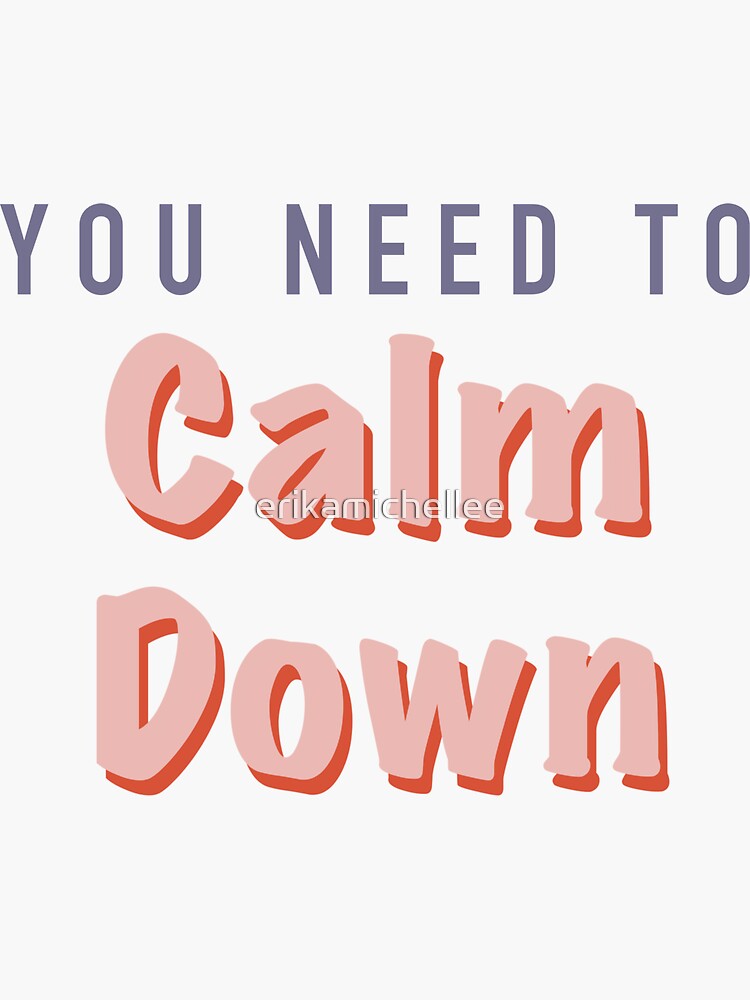 You Need To Calm Down Sticker For Sale By Erikamichellee Redbubble