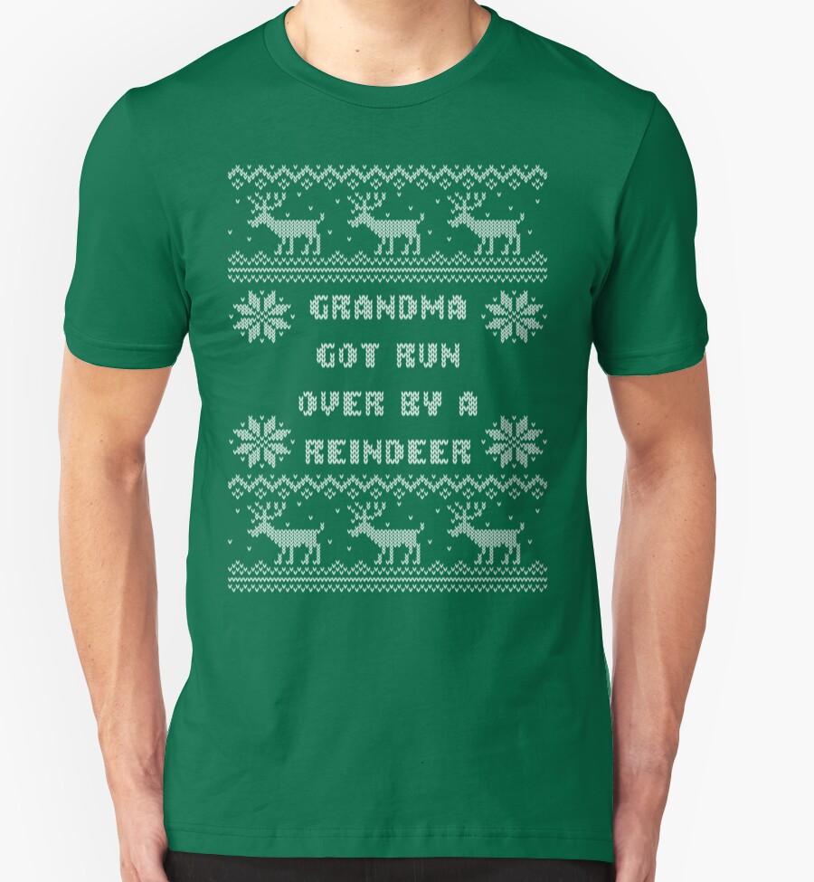 Grandma Got Run Over By A Reindeer Ugly Sweater T Shirts And Hoodies By