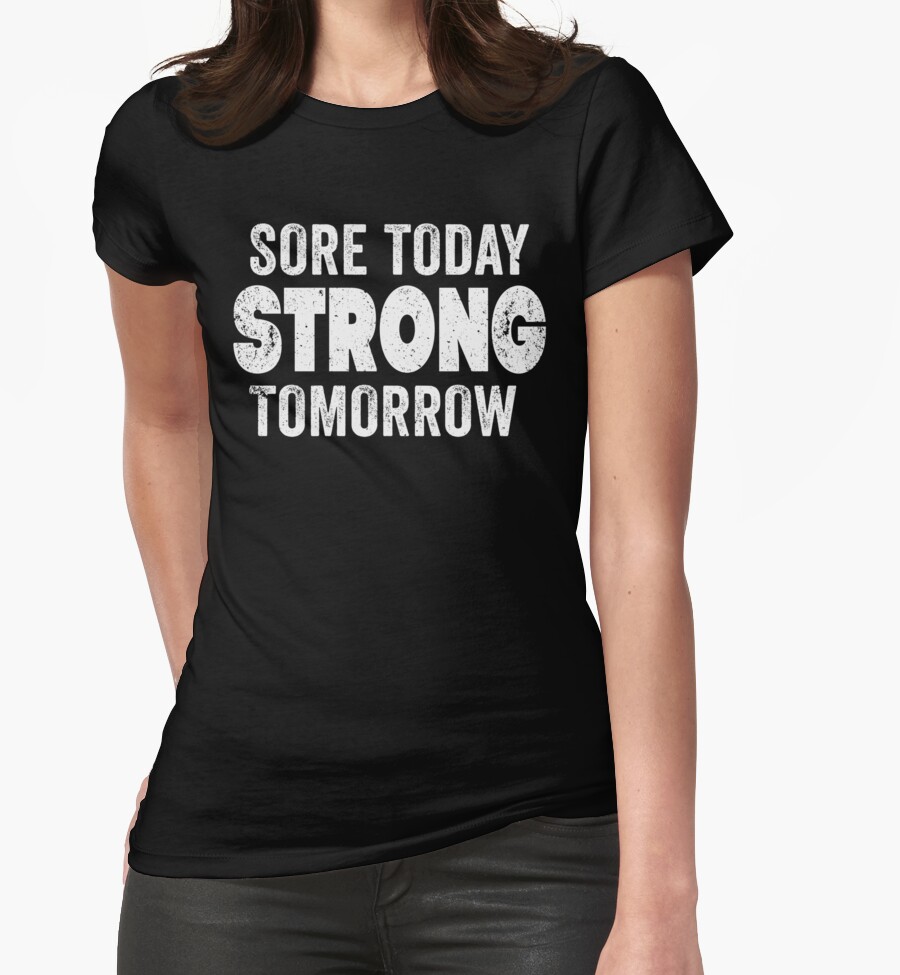 Sore Today Strong Tomorrow Womens Fitted T Shirts By Fitspire Apparel Redbubble