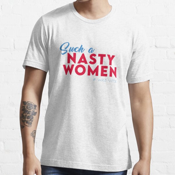 Such A Nasty Women T Shirt By Mimou123 Redbubble