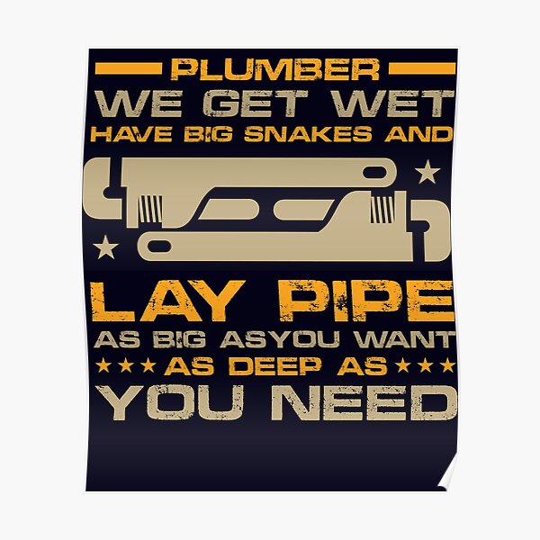 Plumber We Get Wet Have Big Snakes And Lay Pipe Poster For Sale By