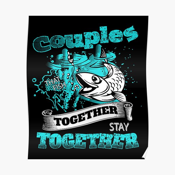 Couples That Fish Together Stay Together Awesome Fishing Couple Gift