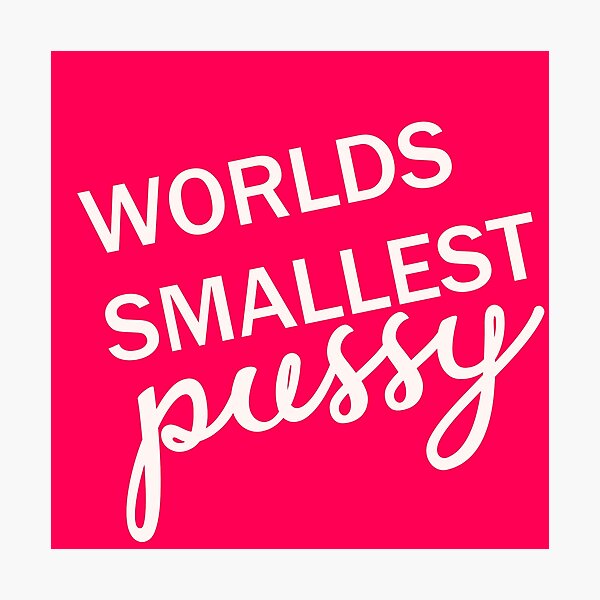 Worlds Smallest Pussy Photographic Print By Unimeme Redbubble