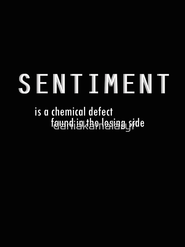Sentiment Is A Chemical Defect Found On The Losing Side