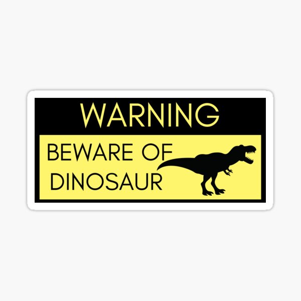 Warning Beware Of Dinosaur Sticker For Sale By Jessicar Art Redbubble