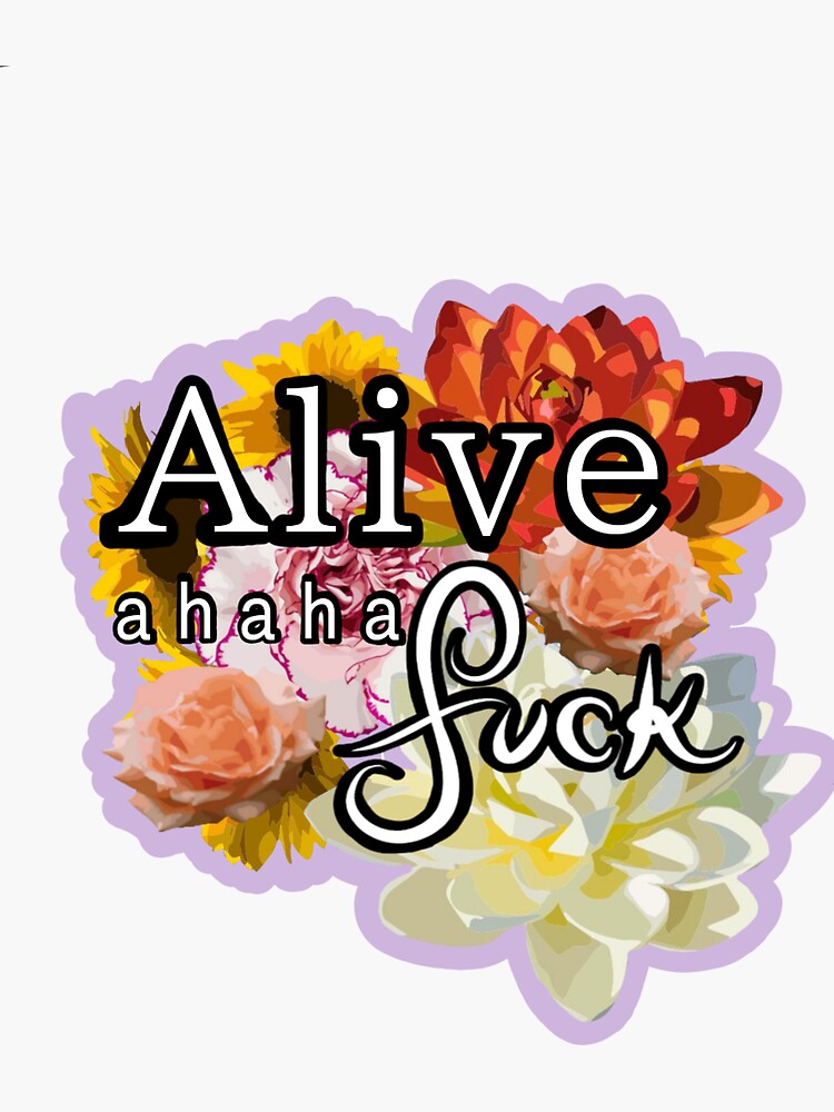 Alive Ahaha Fuck Sticker For Sale By AliciaErrantia Redbubble