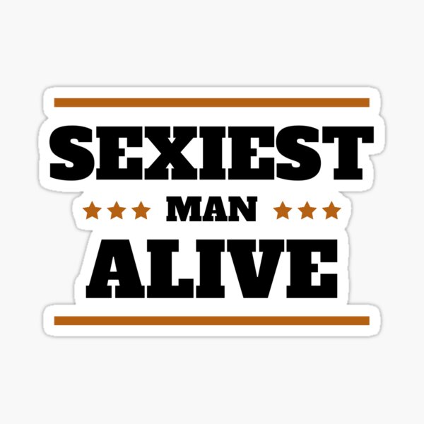 SEXIEST MAN ALIVE Sticker By CASANCE Redbubble