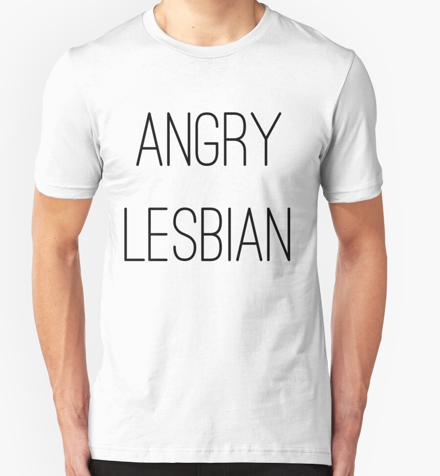 Angry Lesbian T Shirts And Hoodies By Notreally Redbubble 1784