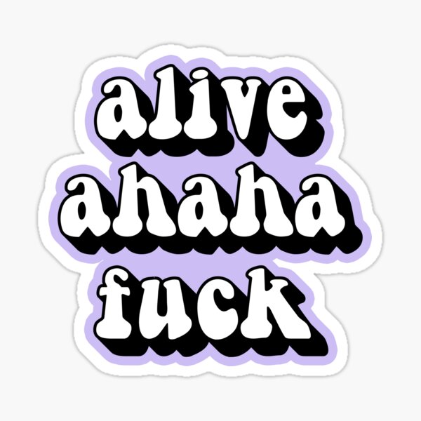 Alive Ahaha Fuck Sticker For Sale By Statim Redbubble