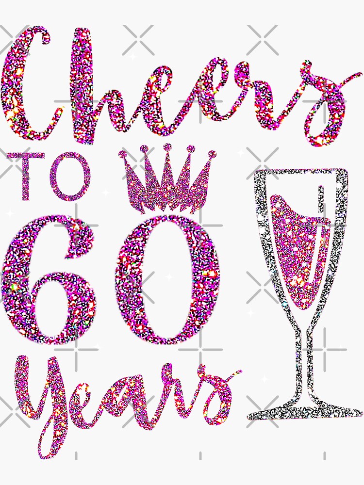 Cheers To 60 Years Sticker For Sale By Abidilana Redbubble