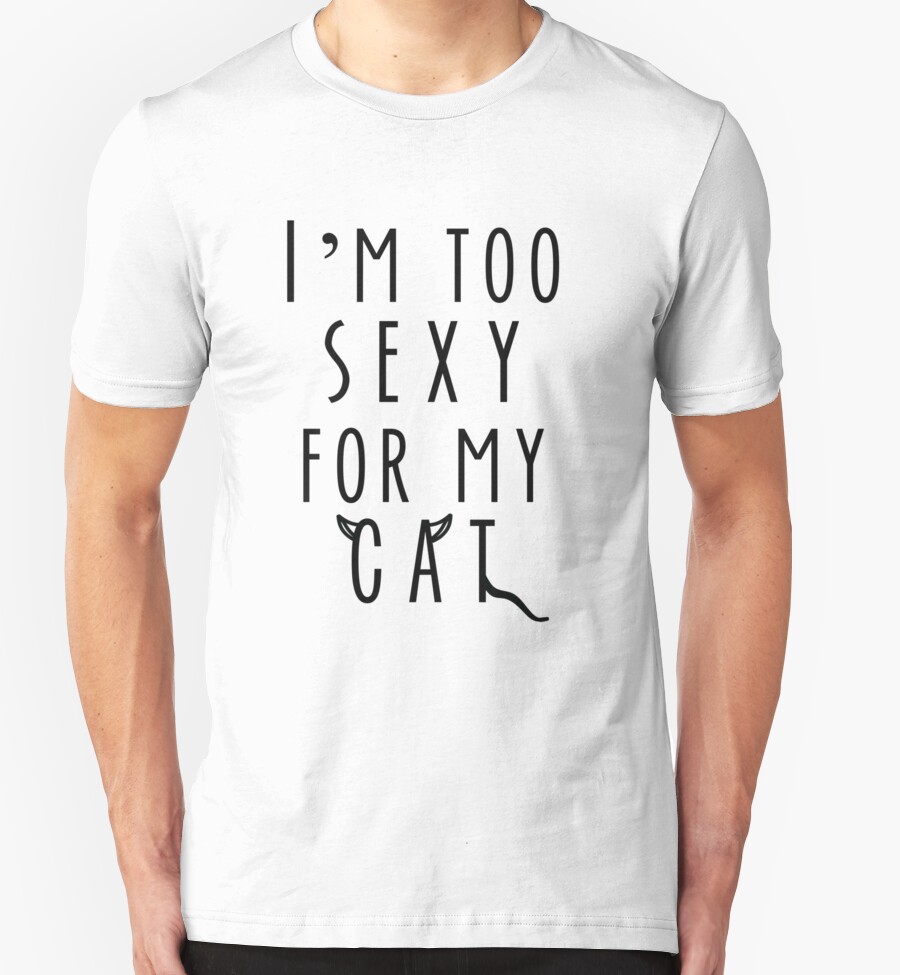 Im Too Sexy For My Cat T Shirts And Hoodies By Vannah Lee Redbubble