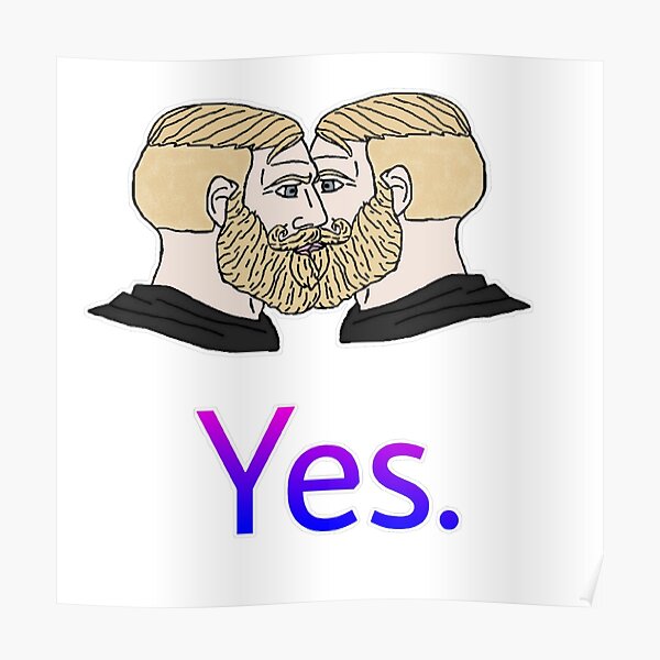 Gay Yes Chad Meme Poster For Sale By Marjard Redbubble