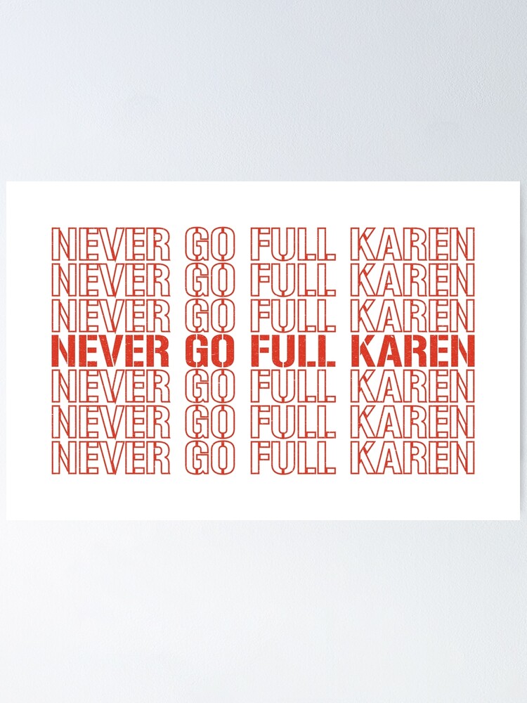 Calm Down Karen Never Go Full Karen Poster By Anteesocial Redbubble