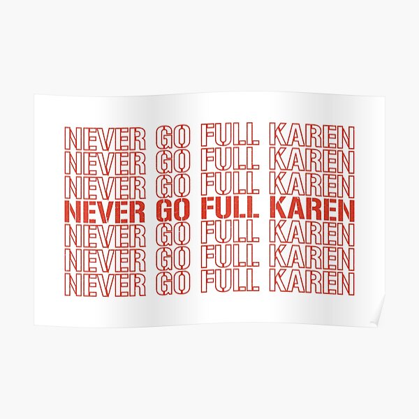 Calm Down Karen Never Go Full Karen Poster By Anteesocial Redbubble