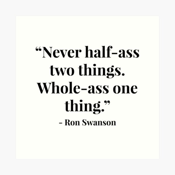 Never Half Ass Two Things Whole Ass One Thing Ron Swanson Art