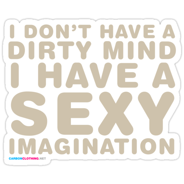 I Dont Have A Dirty Mind I Have A Sexy Imagination Stickers By