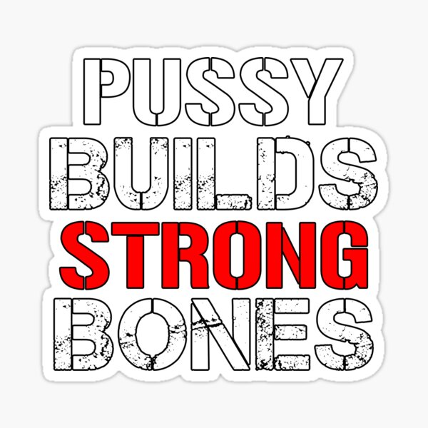 Pussy Builds Strong Bones Essential Sticker By Kahona Redbubble