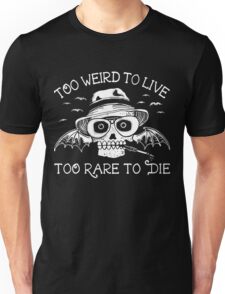 too weird to live to rare to die shirt