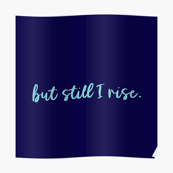 But Still I Rise Poster By Kyliedesigns Redbubble