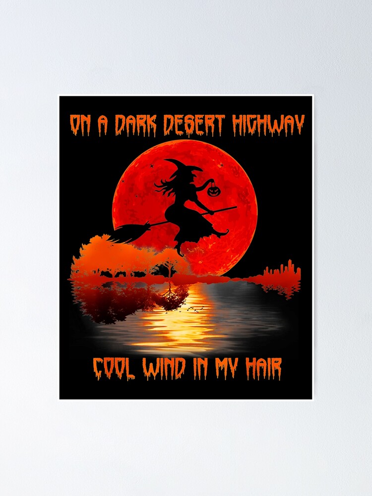 On A Dark Desert Highway Witch Feel Cool Wind In My Hair Poster For