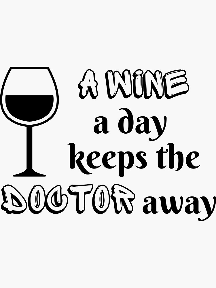 A Wine A Day Keeps The Doctor Away Sticker For Sale By Prajwaldraws