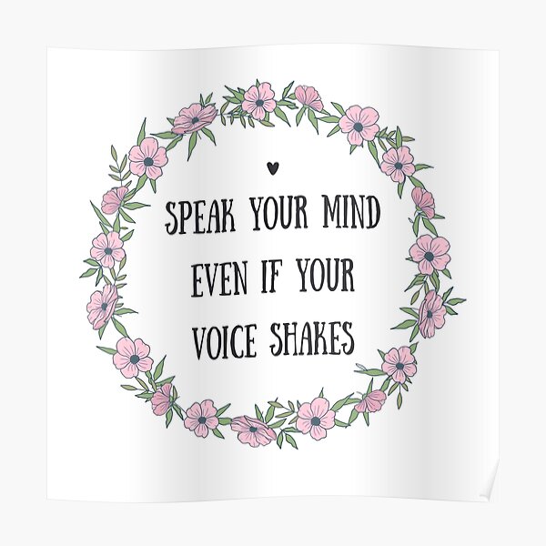 Speak Your Mind Even If Your Voice Shakes Quote Poster By Annomaria