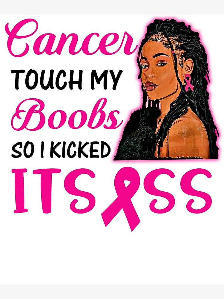 Breast Cancer Touch My Boobs So I Kicked Its Ass Poster For Sale By