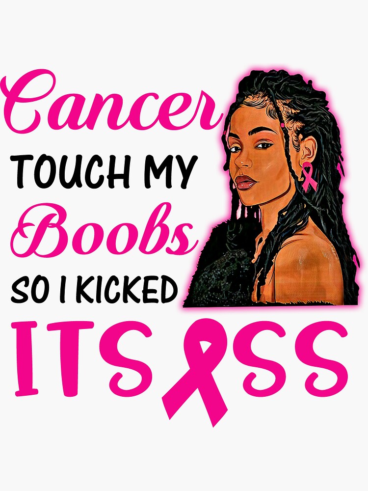 Breast Cancer Touch My Boobs So I Kicked Its Ass Sticker By