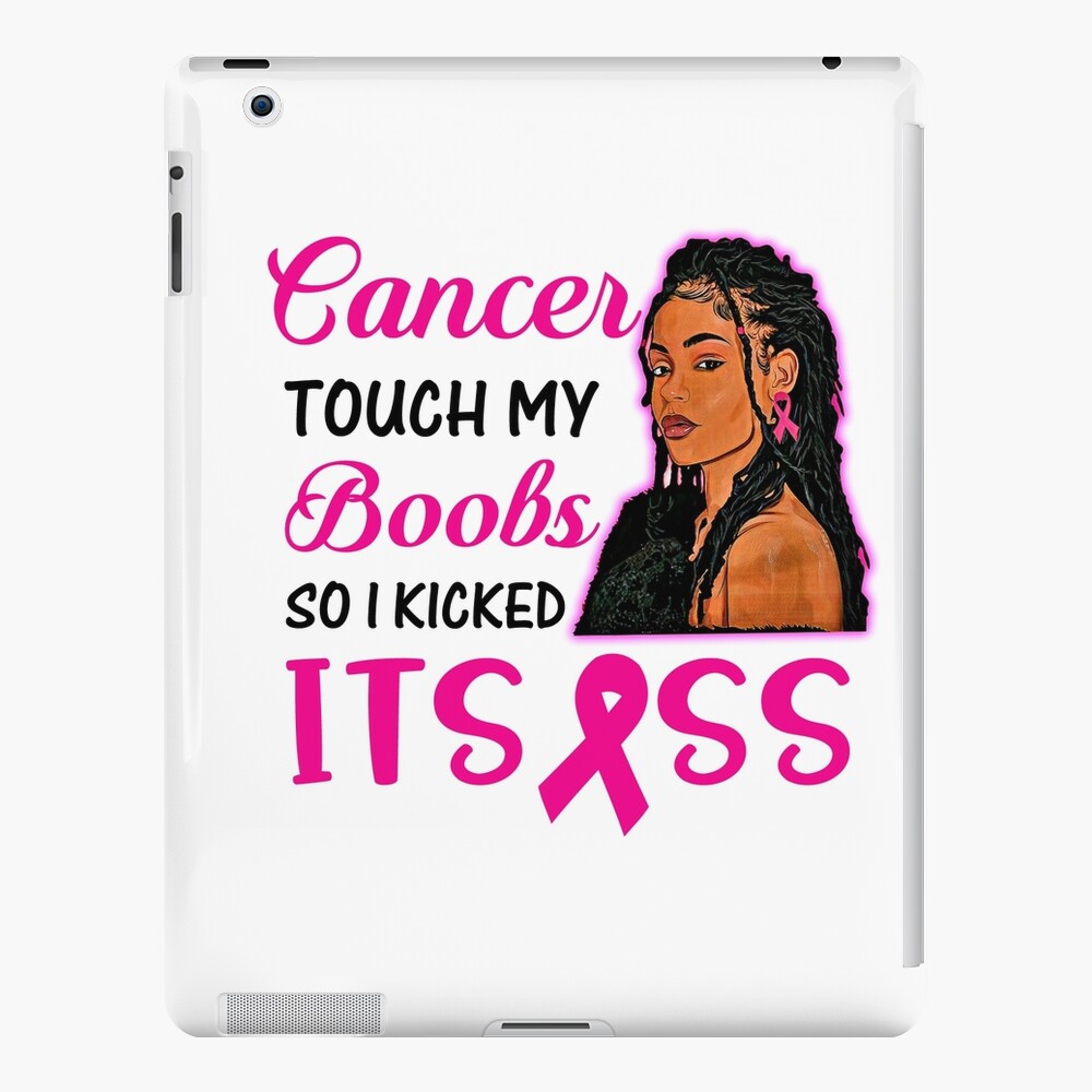 Breast Cancer Touch My Boobs So I Kicked Its Ass IPad Case Skin