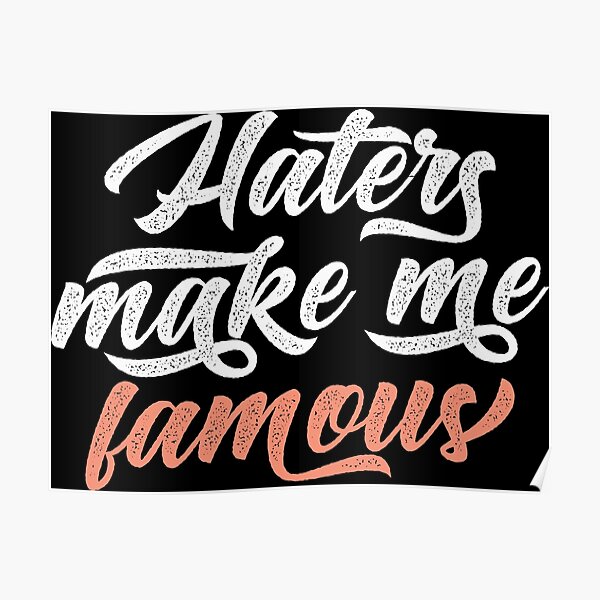 Haters Make Me Famous Poster By CatsCrew Redbubble