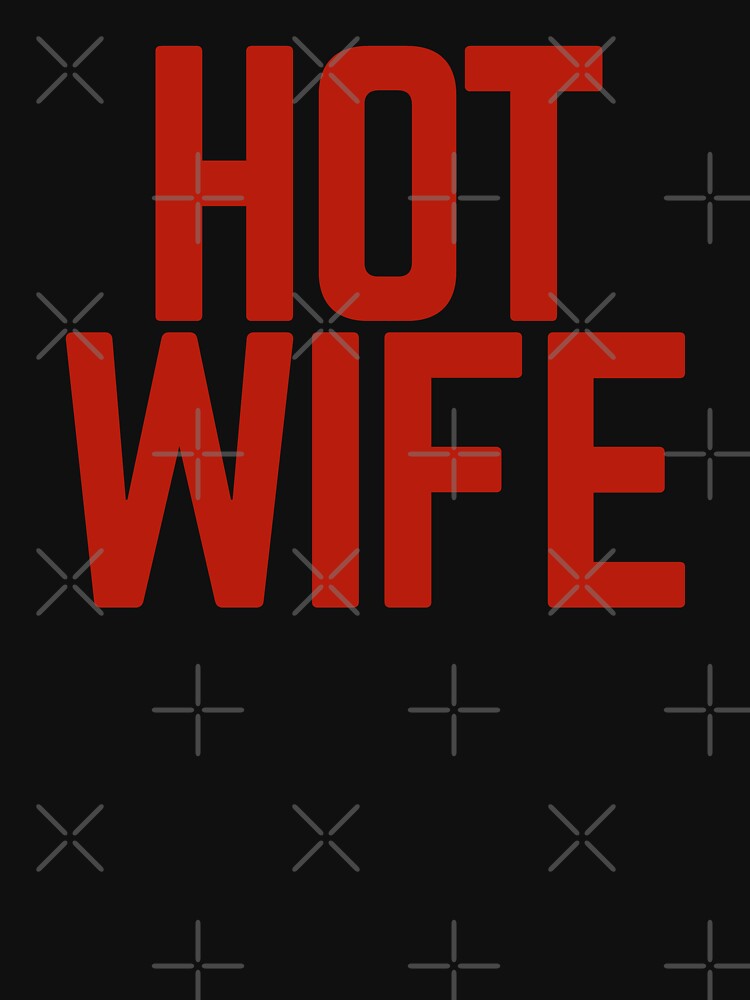 Hotwife T Shirt For Sale By Albatrozz Redbubble Hotwife T Shirts Cuckold T Shirts