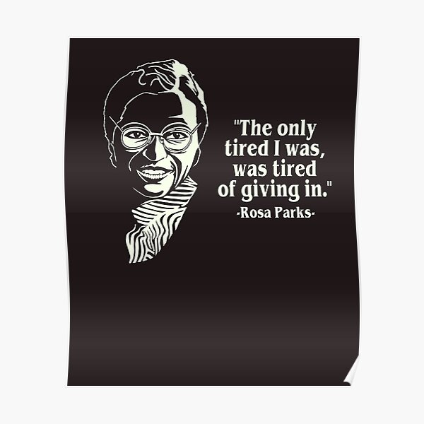 Rosa Parks Tired Of Giving In American Activist Quote Poster By