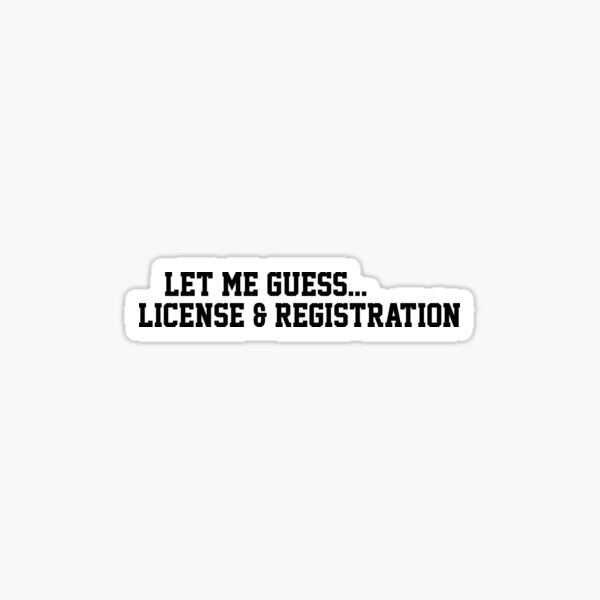 Let Me Guess License And Registration Sticker Vinyl Decal JDM Funny