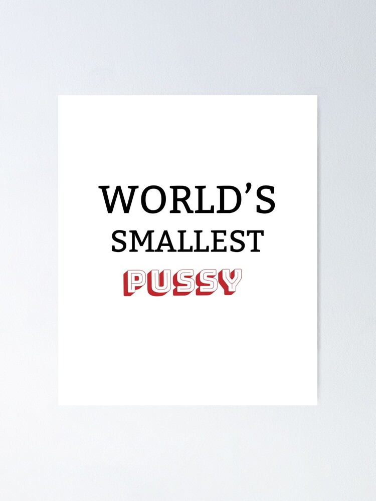 Worlds Smallest Pussy Poster By Mona S Art Redbubble