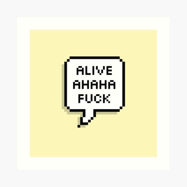 Alive Ahaha Fuck Art Print By Cuteprintables Redbubble