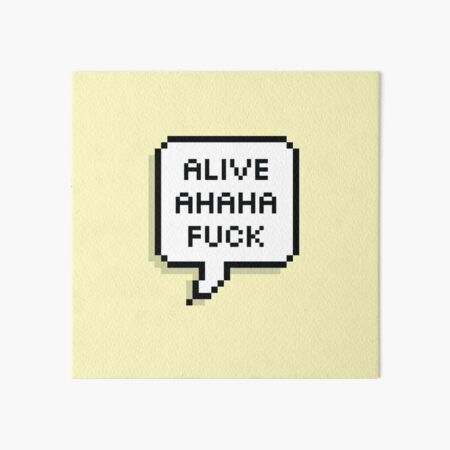 Alive Ahaha Fuck Art Board Print By Cuteprintables Redbubble