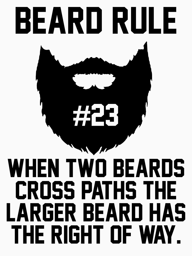 Beard Rule 23 When Two Beards Cross Paths The Larger Beard Has The