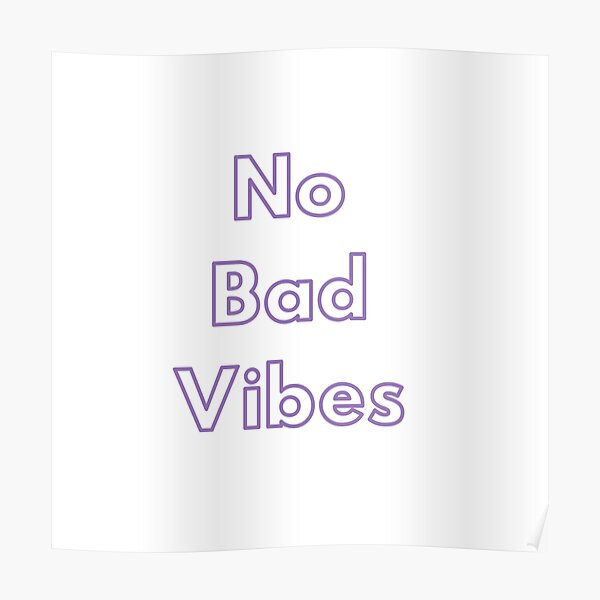 No Bad Vibes Poster By Petitepeche Redbubble