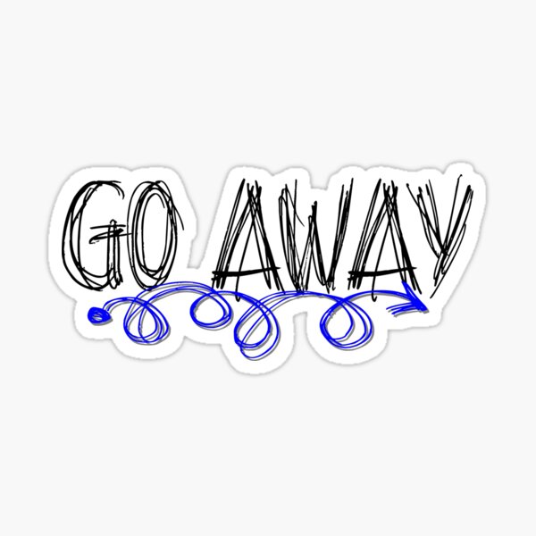 Go Away Now Please Sticker For Sale By Blueberryhill Redbubble